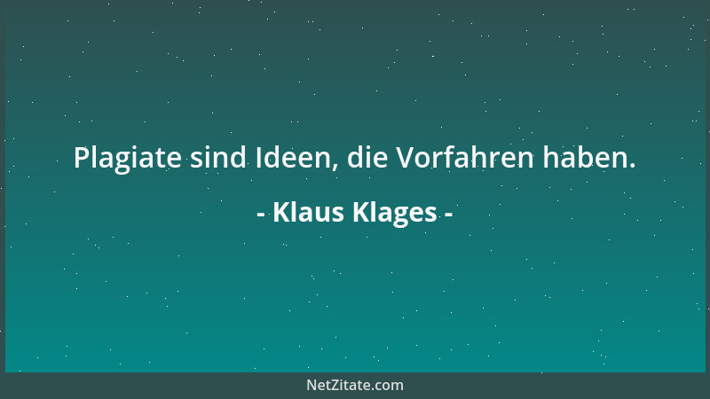 Klaus Klages - Plagiate sind Ideen, die Vorfahren haben....