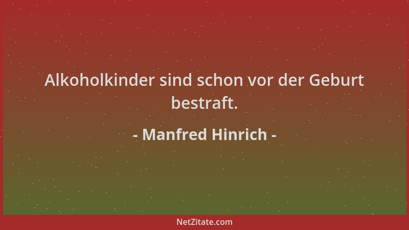 Manfred Hinrich - Alkoholkinder sind schon vor der Geburt bestraft....