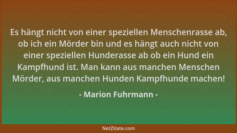 Marion Fuhrmann - Es hängt nicht von einer speziellen Menschenrasse ab, ob ich ein Mörder bin und es hängt auch nicht von e...