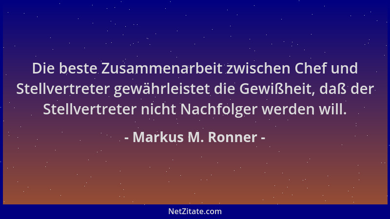 Markus M. Ronner - Die beste Zusammenarbeit zwischen Chef und Stellvertreter gewährleistet die Gewißheit, daß der Stellvert...