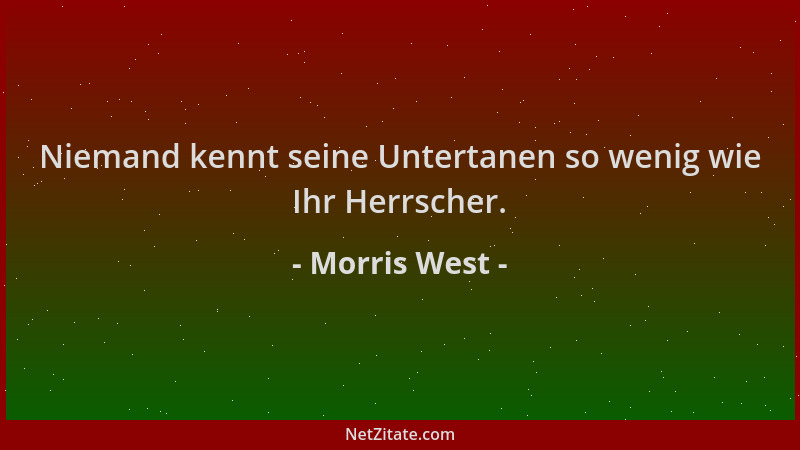 Morris West - Niemand kennt seine Untertanen so wenig wie Ihr Herrscher....