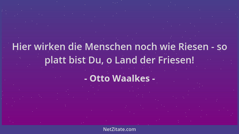 Otto Waalkes - Hier wirken die Menschen noch wie Riesen - so platt bist Du, o Land der Friesen!...