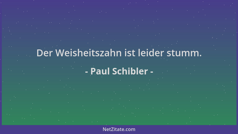Paul Schibler - Der Weisheitszahn ist leider stumm....