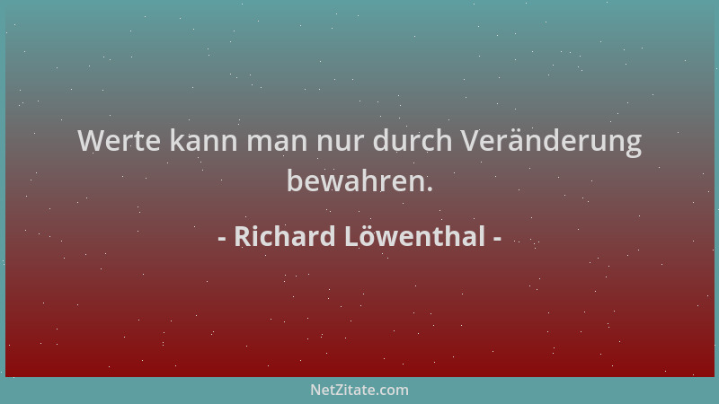 Richard Löwenthal - Werte kann man nur durch Veränderung bewahren....