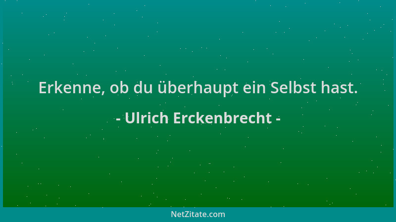 Ulrich Erckenbrecht - Erkenne, ob du überhaupt ein Selbst hast....