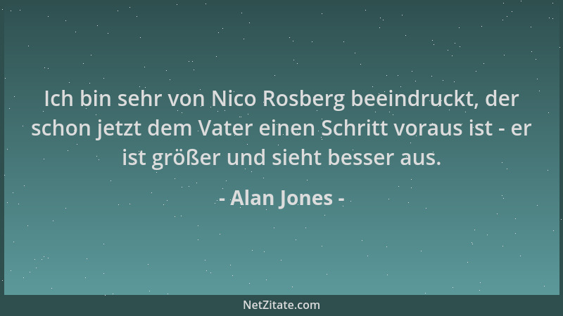 Alan Jones - Ich bin sehr von Nico Rosberg beeindruckt, der schon jetzt dem Vater einen Schritt voraus ist - er ist größer...