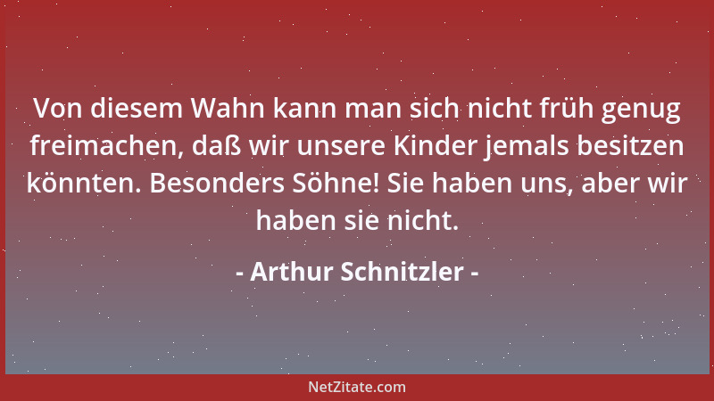 Arthur Schnitzler - Wie es hysterische Liebe gibt, so gibt es auch hysterischen Haß, und er hat alle Kennzeichen, die ander...