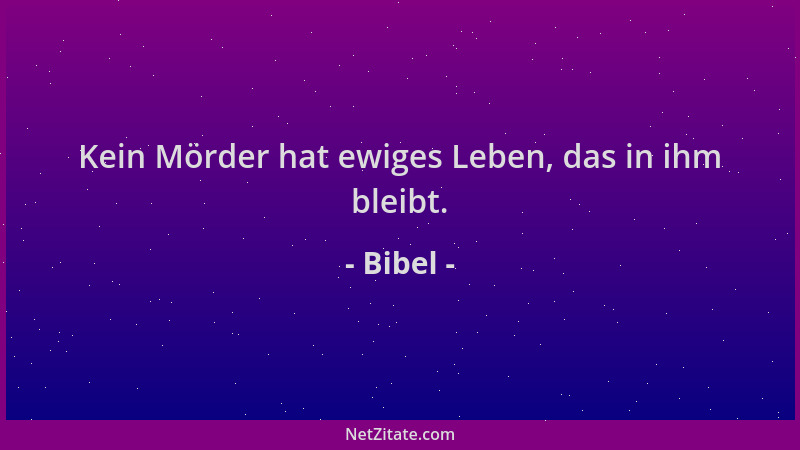 Bibel - Kein Mörder hat ewiges Leben, das in ihm bleibt....