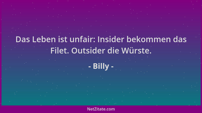 Billy - Das Leben ist unfair: Insider bekommen das Filet. Outsider die Würste....