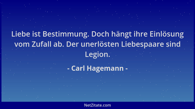 Carl Hagemann - Liebe ist Bestimmung. Doch hängt ihre Einlösung vom Zufall ab. Der unerlösten Liebespaare sind Legion....