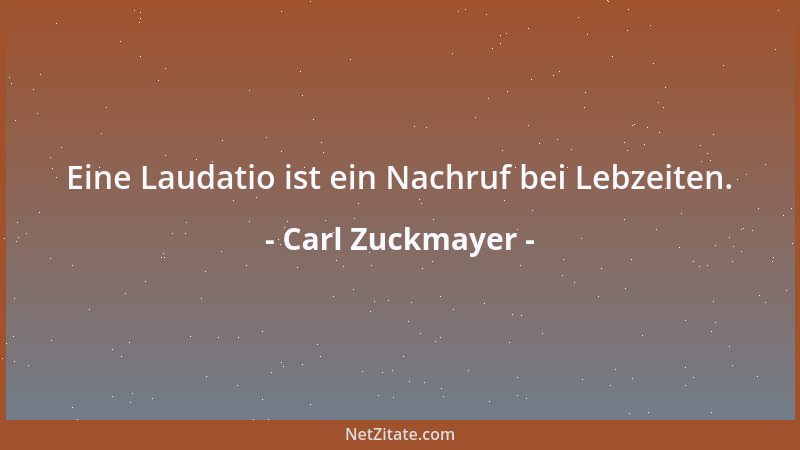 Carl Zuckmayer - Eine Laudatio ist ein Nachruf bei Lebzeiten....