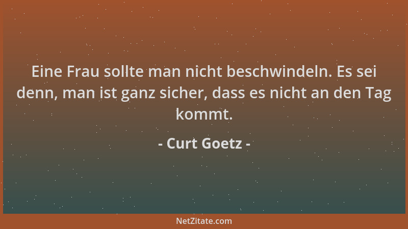 Curt Goetz - Eine Frau sollte man nicht beschwindeln. Es sei denn, man ist ganz sicher, dass es nicht an den Tag kommt....