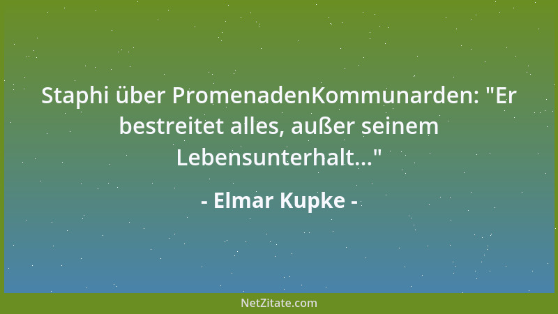 Elmar Kupke - Staphi über PromenadenKommunarden:  "Er bestreitet alles, außer seinem Lebensunterhalt... "...