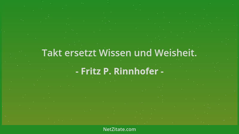 Fritz P. Rinnhofer - Takt ersetzt Wissen und Weisheit....