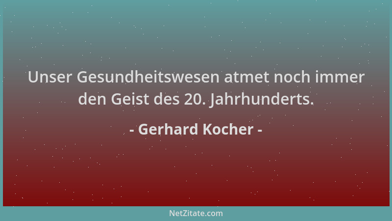 Gerhard Kocher - Unser Gesundheitswesen atmet noch immer den Geist des 20. Jahrhunderts....
