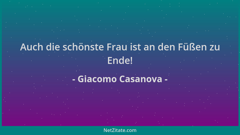 Giacomo Casanova - Auch die schönste Frau ist an den Füßen zu Ende!...