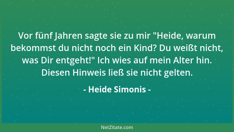 Heide Simonis - Vor fünf Jahren sagte sie zu mir  "Heide, warum bekommst du nicht noch ein Kind? Du weißt nicht, was Dir ent...