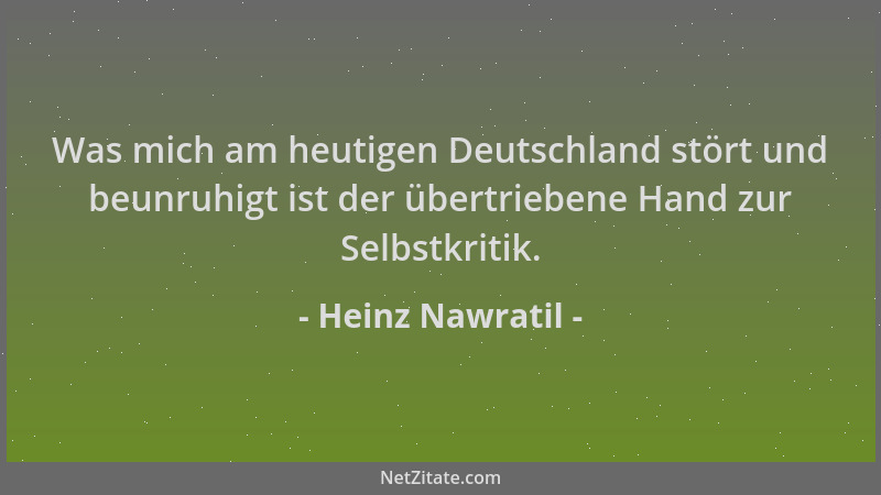 Heinz Nawratil - Was mich am heutigen Deutschland stört und beunruhigt ist der übertriebene Hand zur Selbstkritik....