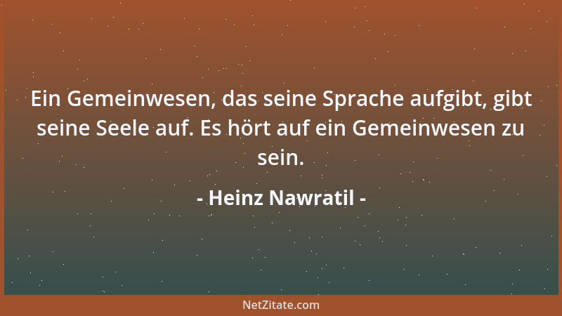 Heinz Nawratil - Ein Gemeinwesen, das seine Sprache aufgibt, gibt seine Seele auf. Es hört auf ein Gemeinwesen zu sein....