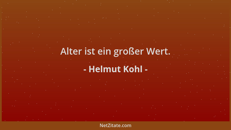 Helmut Kohl - Alter ist ein großer Wert....