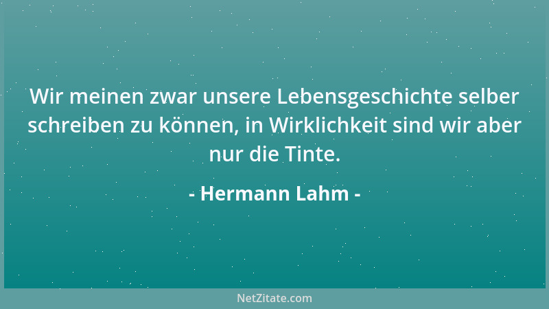 Hermann Lahm - Wir meinen zwar unsere Lebensgeschichte selber schreiben zu können, in Wirklichkeit sind wir aber nur die Ti...
