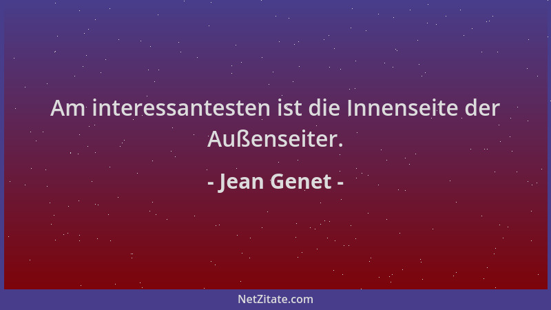Jean Genet - Am interessantesten ist die Innenseite der Außenseiter....