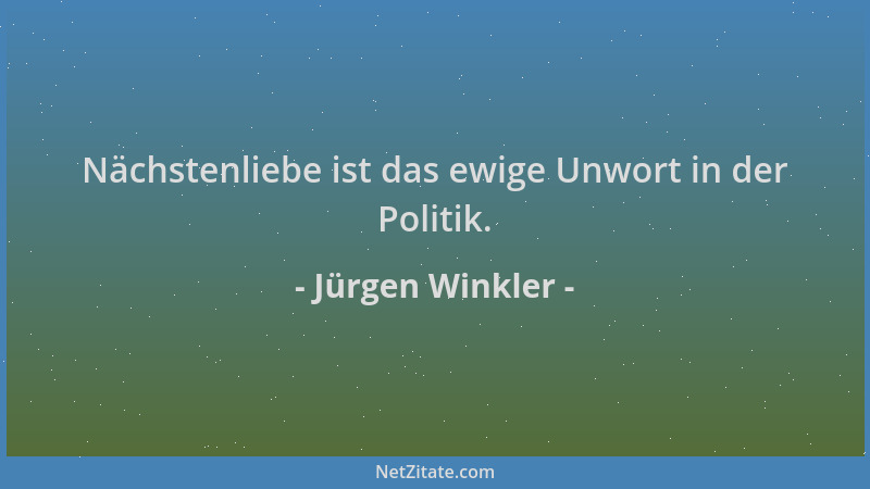 Jürgen Winkler - Nächstenliebe ist das ewige Unwort in der Politik....