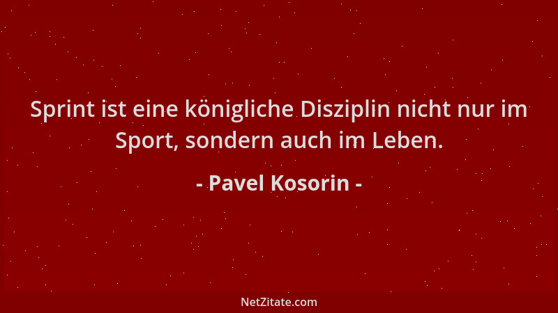 Pavel Kosorin - Sprint ist eine königliche Disziplin nicht nur im Sport, sondern auch im Leben....