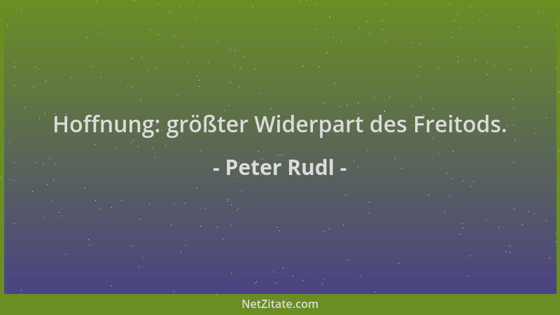 Peter Rudl - Hoffnung: größter Widerpart des Freitods....