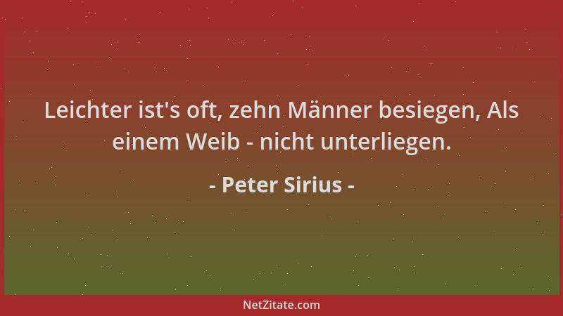 Peter Sirius - Leichter ist 's oft, zehn Männer besiegen, Als einem Weib - nicht unterliegen....