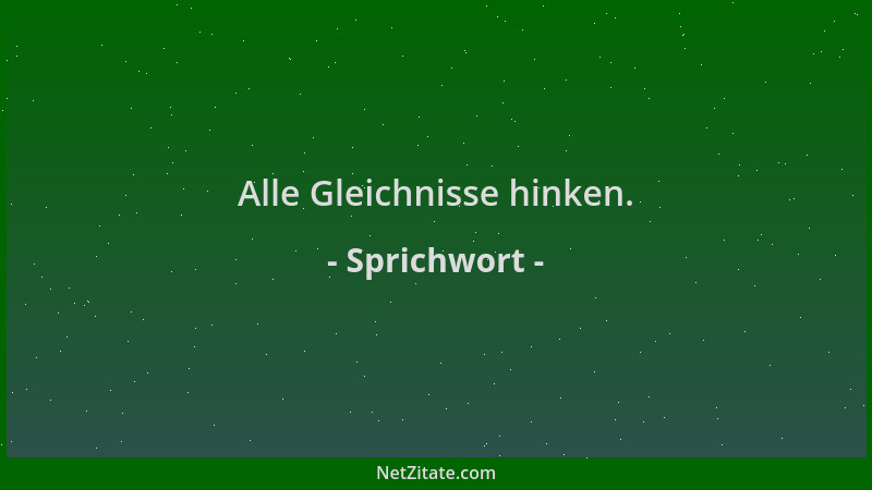 Sprichwort - Alle Gleichnisse hinken....