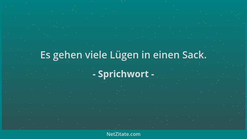 Sprichwort - Es gehen viele Lügen in einen Sack....
