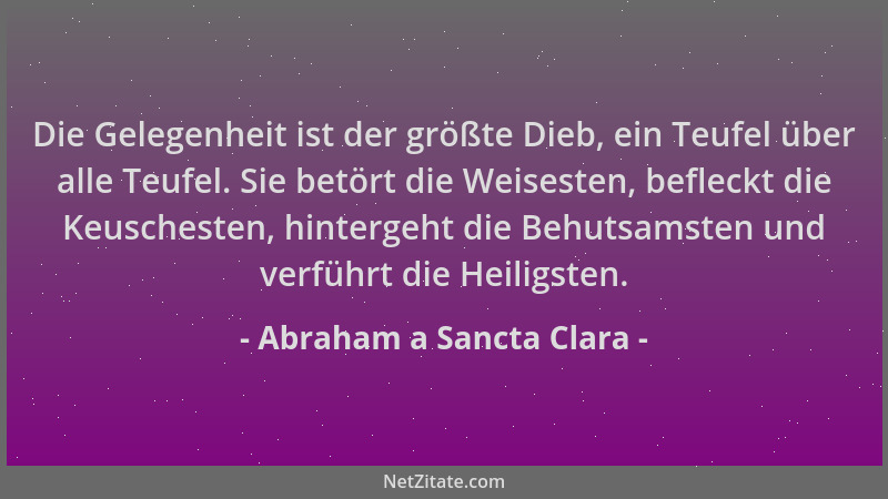 Abraham a Sancta Clara - Die Gelegenheit ist der größte Dieb, ein Teufel über alle Teufel. Sie betört die Weisesten, beflec...