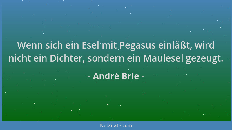 André Brie - Wenn sich ein Esel mit Pegasus einläßt, wird nicht ein Dichter, sondern ein Maulesel gezeugt....