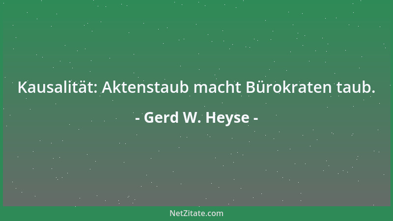 Gerd W. Heyse - Kausalität: Aktenstaub macht Bürokraten taub....