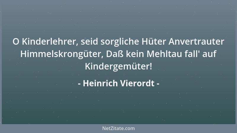 Heinrich Vierordt - O Kinderlehrer, seid sorgliche Hüter Anvertrauter Himmelskrongüter, Daß kein Mehltau fall ' auf Kinderge...