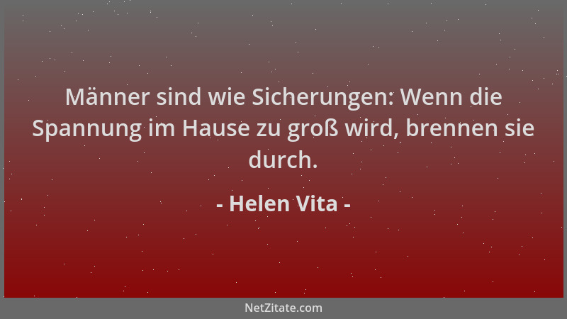 Helen Vita - Männer sind wie Sicherungen: Wenn die Spannung im Hause zu groß wird, brennen sie durch....