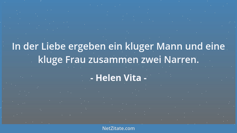 Helen Vita - In der Liebe ergeben ein kluger Mann und eine kluge Frau zusammen zwei Narren....