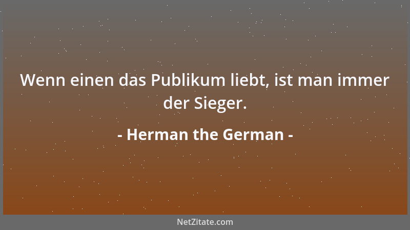 Herman the German - Wenn einen das Publikum liebt, ist man immer der Sieger....