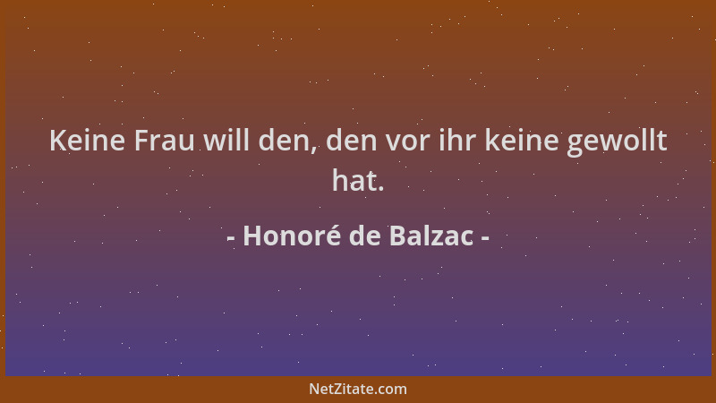 Honoré de Balzac - Keine Frau will den, den vor ihr keine gewollt hat....