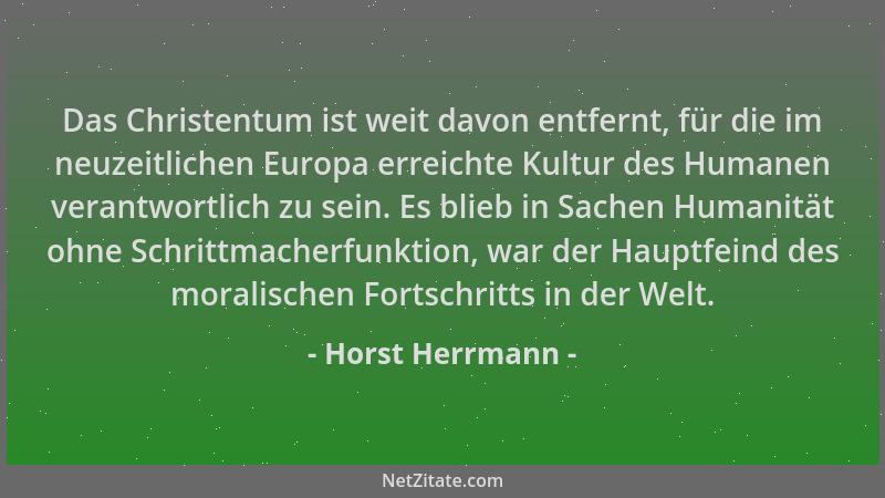 Horst Herrmann - Das Christentum ist weit davon entfernt, für die im neuzeitlichen Europa erreichte Kultur des Humanen vera...