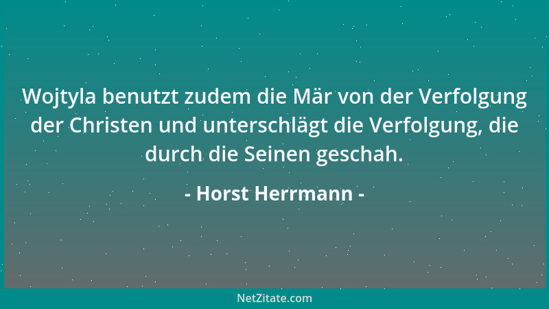 Horst Herrmann - Wojtyla benutzt zudem die Mär von der Verfolgung der Christen und unterschlägt die Verfolgung, die durch d...