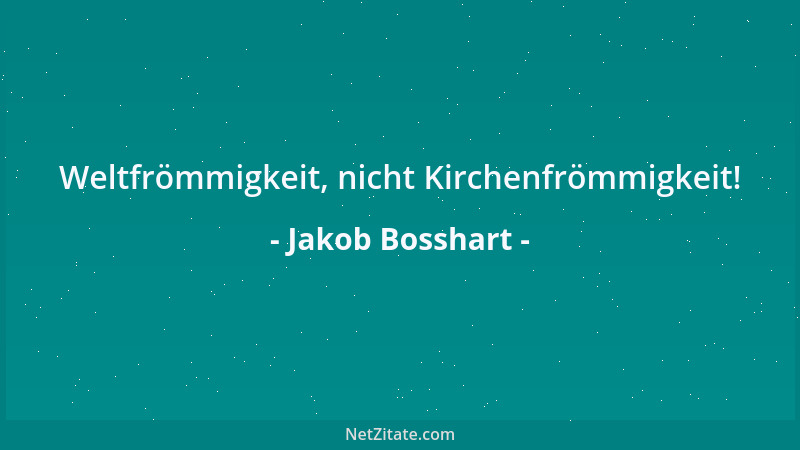 Jakob Bosshart - Weltfrömmigkeit, nicht Kirchenfrömmigkeit!...