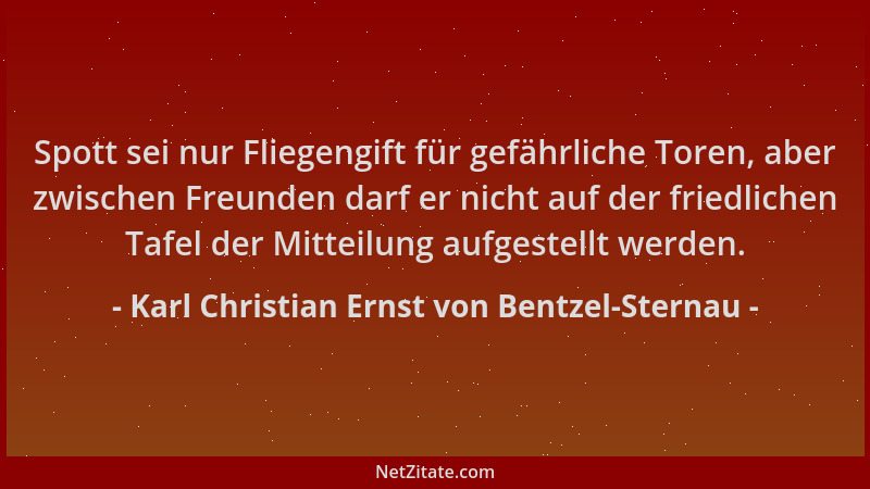 Karl Christian Ernst von Bentzel-Sternau - Spott sei nur Fliegengift für gefährliche Toren, aber zwischen Freunden darf er...