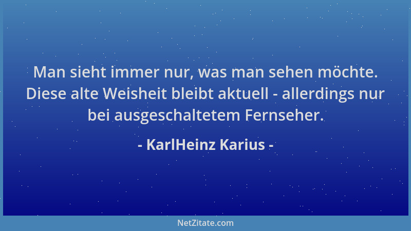 KarlHeinz Karius - Man sieht immer nur, was man sehen möchte. Diese alte Weisheit bleibt aktuell - allerdings nur bei ausge...