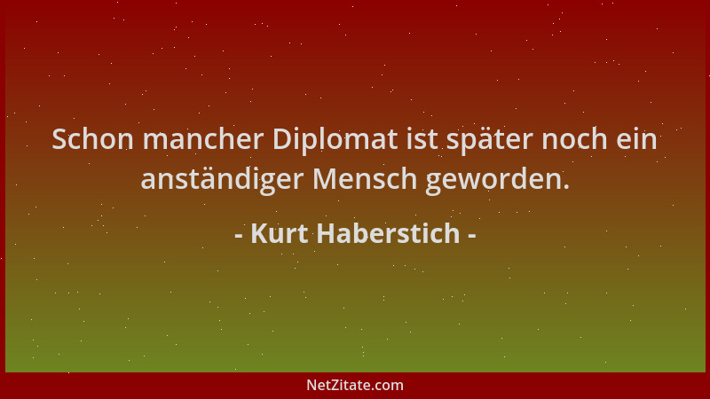 Kurt Haberstich - Schon mancher Diplomat ist später noch ein anständiger Mensch geworden....