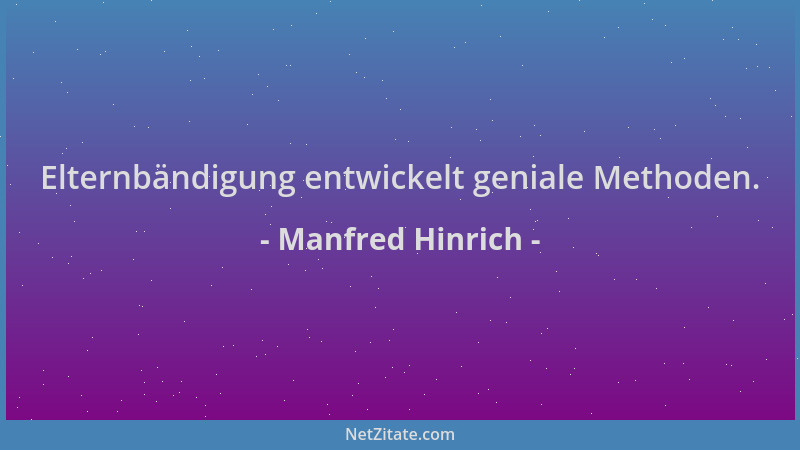 Manfred Hinrich - Elternbändigung entwickelt geniale Methoden....