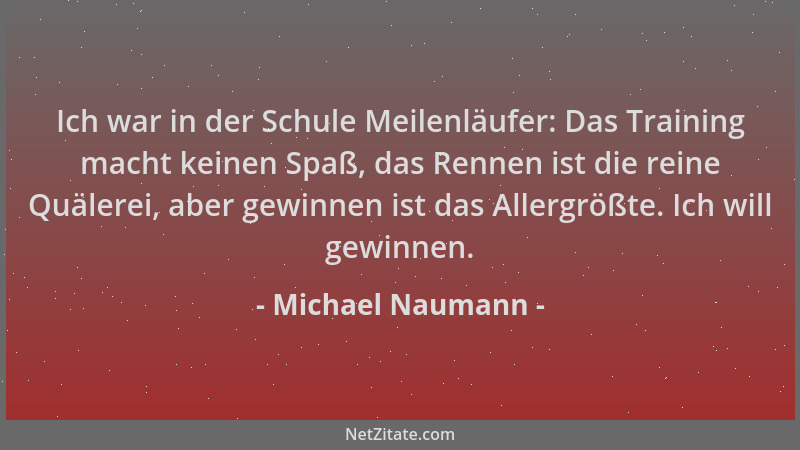 Michael Naumann - Ich war in der Schule Meilenläufer: Das Training macht keinen Spaß, das Rennen ist die reine Quälerei, ab...