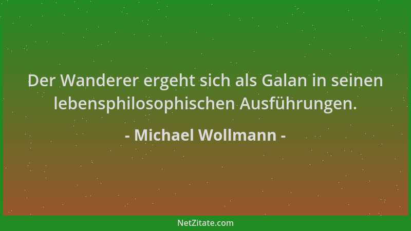 Michael Wollmann - Der Wanderer ergeht sich als Galan in seinen lebensphilosophischen Ausführungen....