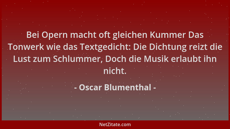 Oscar Blumenthal - Bei Opern macht oft gleichen Kummer Das Tonwerk wie das Textgedicht: Die Dichtung reizt die Lust zum Sch...